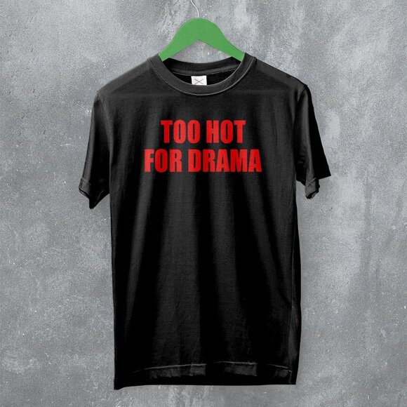Y2K Too Hot For Drama Funny Sassy Girly Quote Trend Fashion Gift T-Shirt 166 - Picture 1 of 5